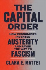 Capital Order: How Economists Invented Austerity and Paved the Way to Fascism цена и информация | Книги по экономике | pigu.lt