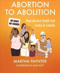 Abortion to Abolition: Reproductive Health and Justice in Canada kaina ir informacija | Socialinių mokslų knygos | pigu.lt