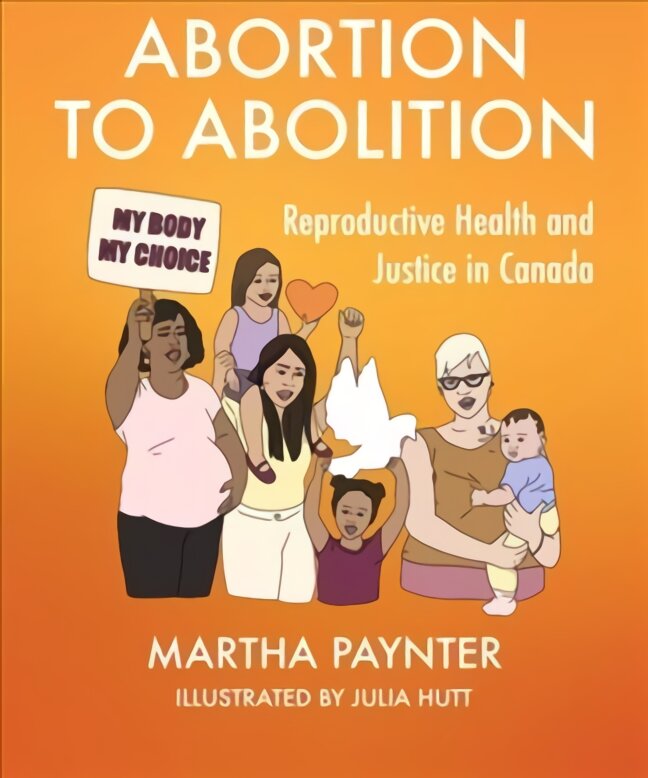 Abortion to Abolition: Reproductive Health and Justice in Canada цена и информация | Socialinių mokslų knygos | pigu.lt