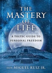 Mastery of Life: A Toltec Guide to Personal Freedom цена и информация | Самоучители | pigu.lt