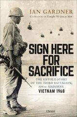 Sign Here for Sacrifice: The Untold Story of the Third Battalion, 506th Airborne, Vietnam 1968 kaina ir informacija | Istorinės knygos | pigu.lt
