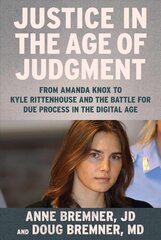 Justice in the Age of Judgment: From Amanda Knox to Kyle Rittenhouse and the Battle for Due Process in the Digital Age цена и информация | Биографии, автобиогафии, мемуары | pigu.lt