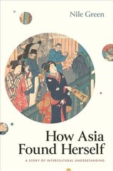 How Asia Found Herself: A Story of Intercultural Understanding kaina ir informacija | Istorinės knygos | pigu.lt