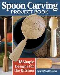 Spoon Carving Project Book: 15 Simple Designs for the Kitchen цена и информация | Книги о питании и здоровом образе жизни | pigu.lt