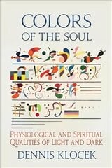 Colors of the Soul: Physiological and Spiritual Qualities of Light and Dark цена и информация | Самоучители | pigu.lt