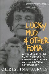 Lucky Mud And Other Foma: A Field Guide to Kurt Vonnegut's Environmentalism and Planetary Citizenship цена и информация | Биографии, автобиографии, мемуары | pigu.lt