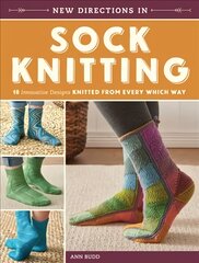 New Directions in Sock Knitting: 18 Innovative Designs Knitted From Every Which Way цена и информация | Книги о питании и здоровом образе жизни | pigu.lt