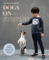 Dogs on Jumpers: Best in Show Knitting Patterns for Adults and Children цена и информация | Книги об искусстве | pigu.lt