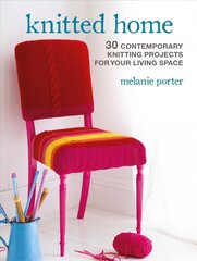 Knitted Home: 30 Contemporary Knitting Projects for Your Living Space цена и информация | Книги о питании и здоровом образе жизни | pigu.lt