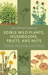 Complete Guide to Edible Wild Plants, Mushrooms, Fruits, and Nuts: Finding, Identifying, and Cooking 3rd Edition цена и информация | Книги рецептов | pigu.lt