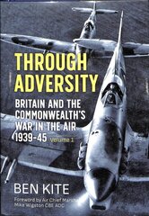 British and the Commonwealth War in the Air 1939-45, Volume 1: Through Adversity kaina ir informacija | Istorinės knygos | pigu.lt