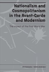 Nationalism and Cosmopolitanism in Avant-Garde and Modernism: The Impact of World War I цена и информация | Книги об искусстве | pigu.lt