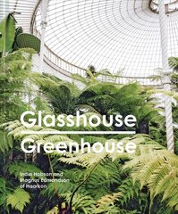 Glasshouse Greenhouse: Haarkon's world tour of amazing botanical spaces цена и информация | Книги по фотографии | pigu.lt