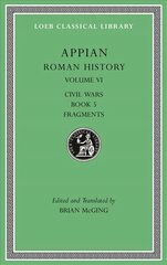 Roman History, Volume VI: Civil Wars, Book 5. Fragments цена и информация | Исторические книги | pigu.lt