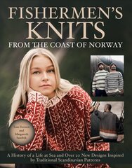 Fishermen's Knits from the Coast of Norway: A History of a Life at Sea and Over 20 New Designs Inspired by Traditional Scandinavian Patterns цена и информация | Книги о питании и здоровом образе жизни | pigu.lt