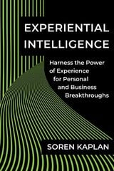 Experiential Intelligence: Harness the Power of Experience for Personal and Business Breakthroughs цена и информация | Книги по экономике | pigu.lt
