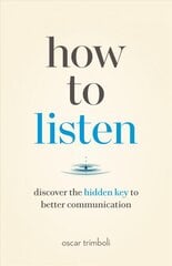 How to Listen: Discover the Hidden Key to Better Communication kaina ir informacija | Saviugdos knygos | pigu.lt