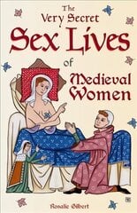 Very Secret Sex Lives of Medieval Women: An Inside Look at Women & Sex in Medieval Times (Human Sexuality, True Stories, Women in History) цена и информация | Биографии, автобиографии, мемуары | pigu.lt