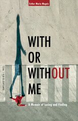With or Without Me: A Memoir of Losing and Finding цена и информация | Духовная литература | pigu.lt