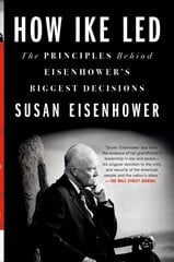 How Ike Led: The Principles Behind Eisenhower's Biggest Decisions цена и информация | Биографии, автобиографии, мемуары | pigu.lt