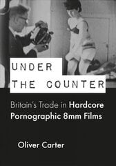 Under the counter: Britain's trade in hardcore pornographic 8mm films new edition kaina ir informacija | Socialinių mokslų knygos | pigu.lt