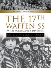 17th Waffen-SS Panzergrenadier Division Gotz von Berlichingen: An Illustrated History: An Illustrated History kaina ir informacija | Istorinės knygos | pigu.lt