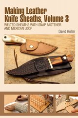 Making Leather Knife Sheaths, Volume 3: Welted Sheaths with Snap Fastener and Mexican Loop, Volume 3 цена и информация | Книги о питании и здоровом образе жизни | pigu.lt