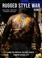 Rugged Style War - Rome: WWII-Era American Military Jackets from the Eternal City: WWII-Era American Military Jackets from the Eternal City цена и информация | Самоучители | pigu.lt