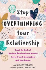 Stop overthinking your relationship: break the cycle of anxious rumination to nurture love, trust, and connection with your partner kaina ir informacija | Saviugdos knygos | pigu.lt