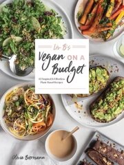 LIV B's vegan on a budget: 112 inspired and effortless plant-based recipes kaina ir informacija | Receptų knygos | pigu.lt