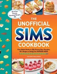 Unofficial Sims Cookbook: From Baked Alaska to Silly Gummy Bear Pancakes, 85plus Recipes to Satisfy the Hunger Need цена и информация | Книги рецептов | pigu.lt