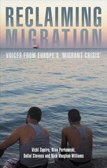 Reclaiming Migration: Voices from Europe's 'Migrant Crisis' цена и информация | Книги по социальным наукам | pigu.lt