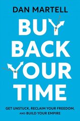 Buy Back Your Time: Get Unstuck, Reclaim Your Freedom, and Build Your Empire цена и информация | Книги по экономике | pigu.lt