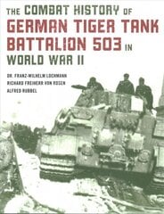 Combat History of German Tiger Tank Battalion 503 in World War II 2021 Edition kaina ir informacija | Istorinės knygos | pigu.lt