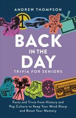 Back In The Day Trivia For Seniors: Facts and Trivia from History and Pop Culture to Keep Your Mind Sharp and Boost Your Memory цена и информация | Книги о питании и здоровом образе жизни | pigu.lt