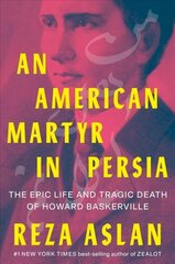 American Martyr in Persia: The Epic Life and Tragic Death of Howard Baskerville цена и информация | Биографии, автобиогафии, мемуары | pigu.lt