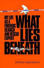 What lies beneath: my life as a forensic search and rescue expert kaina ir informacija | Socialinių mokslų knygos | pigu.lt