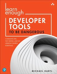 Learn enough developer tools to be dangerous: command line, text editor, and git version control essentials kaina ir informacija | Ekonomikos knygos | pigu.lt