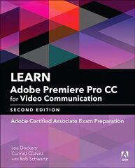 Learn Adobe Premiere Pro CC for video communication: Adobe certified associate exam preparation 2nd edition kaina ir informacija | Ekonomikos knygos | pigu.lt
