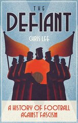 Defiant: a history of football against fascism kaina ir informacija | Knygos apie sveiką gyvenseną ir mitybą | pigu.lt