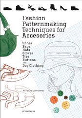 Fashion Patternmaking Techniques for Accessories: Shoes, Bags, Hats, Gloves, Ties, Buttons and Dog Clothing: Shoes, Bags, Hats, Gloves, Ties, Buttons, and Dog Clothing kaina ir informacija | Knygos apie meną | pigu.lt