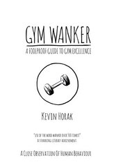 Gym Wanker a Foolproof Guide to Gym Excellence: A Close Observation of Human Behaviour цена и информация | Книги о питании и здоровом образе жизни | pigu.lt