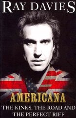 Americana: The Kinks, the Road and the Perfect Riff цена и информация | Биографии, автобиогафии, мемуары | pigu.lt
