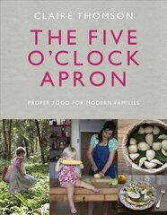 Five O'Clock Apron: Proper Food for Modern Families цена и информация | Книги рецептов | pigu.lt