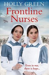 Frontline Nurses: A gripping and emotional wartime saga kaina ir informacija | Fantastinės, mistinės knygos | pigu.lt
