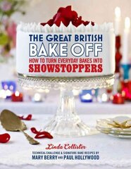 Great British Bake Off: How to turn everyday bakes into showstoppers: How to Turn Everyday Bakes into Showstoppers цена и информация | Книги рецептов | pigu.lt