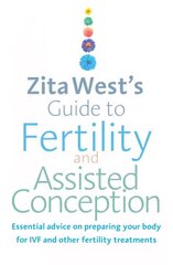Zita West's guide to fertility and assisted conception: essential advice on preparing your body for IVF and other fertility treatments kaina ir informacija | Saviugdos knygos | pigu.lt
