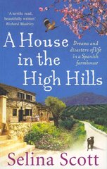 House in the High Hills: Dreams and Disasters of Life in a Spanish Farmhouse цена и информация | Биографии, автобиогафии, мемуары | pigu.lt
