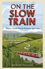 On The Slow Train: Twelve Great British Railway Journeys kaina ir informacija | Kelionių vadovai, aprašymai | pigu.lt