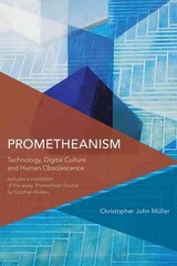 Prometheanism: Technology, Digital Culture and Human Obsolescence цена и информация | Исторические книги | pigu.lt